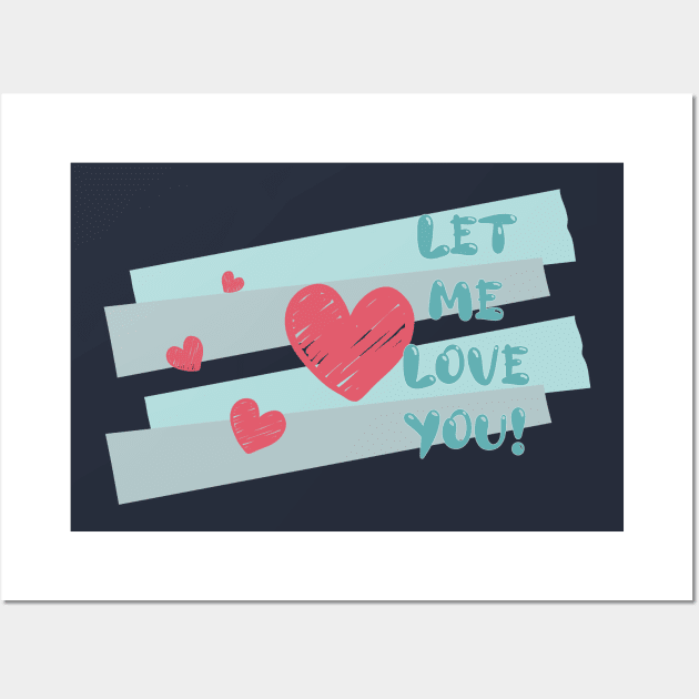 Let Me Love You Wall Art by Heartfeltarts